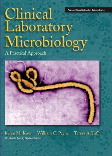 Clinical Laboratory Microbiology: A Practical Approach, Hardcover, 1 Edition by Kiser, Karen