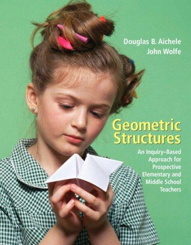 Geometric Structures: An Inquiry-Based Approach for Prospective Elementary and Middle School Teachers, Paperback, 1 Edition by Aichele, Douglas B.
