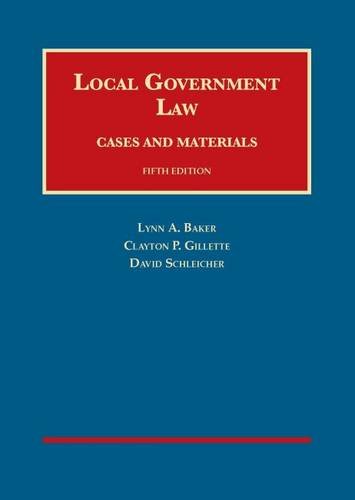 Local Government Law, Cases and Materials, 5th Edition (University Casebook Series) [Hardcover] Baker, Lynn; Gillette, Clayton and Schleicher, David - Like New