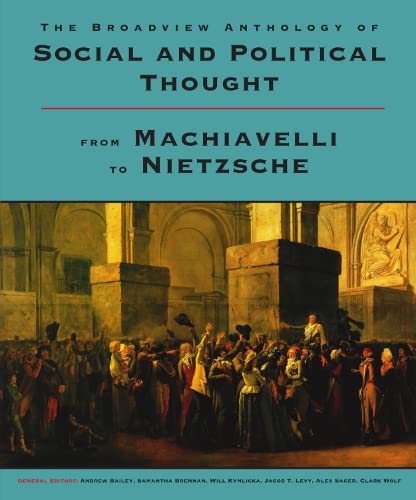 The Broadview Anthology of Social and Political Thought: From Machiavelli to Nietzsche [Paperback] Bailey, Andrew; Brennan, Samantha; Kymlicka, Will; Levy, Jacob T.; Sager, Alex and Wolf, Clark - Acceptable