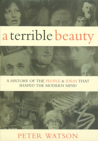 A Terrible Beauty: A History of the People and Ideas That Shaped the Modern World Watson, Peter - Acceptable