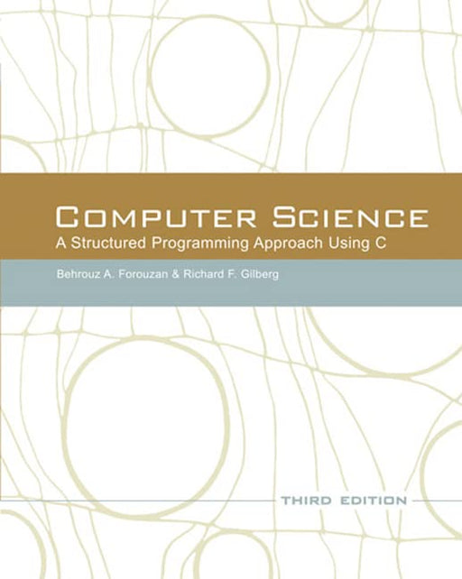 Computer Science: A Structured Programming Approach Using C (3rd Edition) Forouzan, Behrouz A. and Gilberg, Richard F. - Good