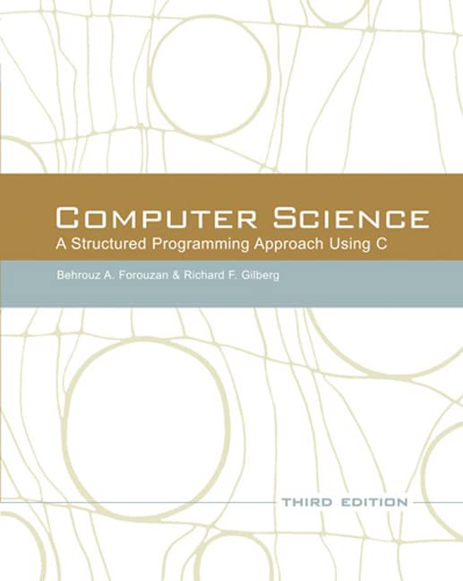 Computer Science: A Structured Programming Approach Using C (3rd Edition) Forouzan, Behrouz A. and Gilberg, Richard F. - Good