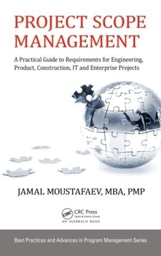 Project Scope Management: A Practical Guide to Requirements for Engineering, Product, Construction, IT and Enterprise Projects (Best Practices in Portfolio, Program, and Project Management) [Hardcover] Moustafaev, Jamal
