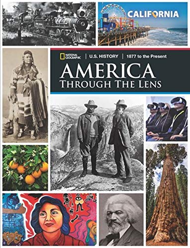 America Through The Lens U.S. History | 1877 to the Present, California Student Edition, Grade 11 [Hardcover] National Geographic Learning