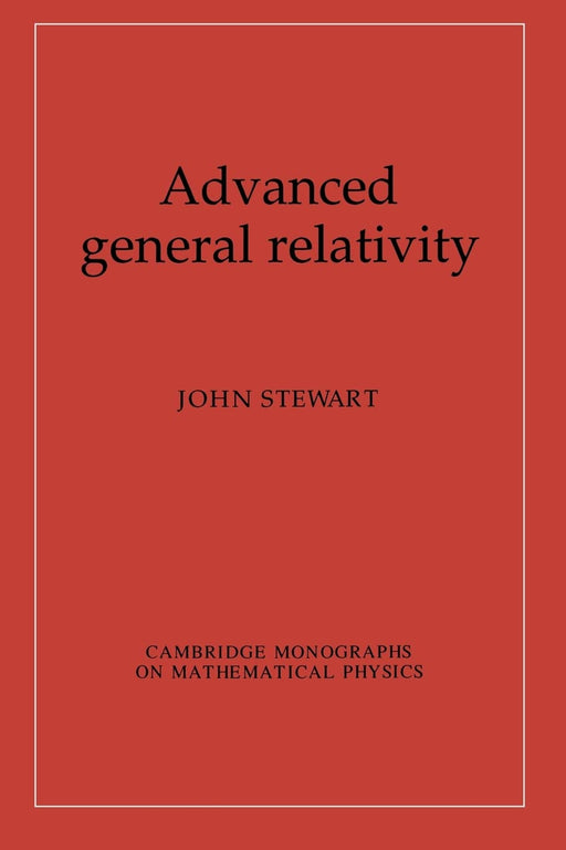 Advanced General Relativity (Cambridge Monographs on Mathematical Physics) [Paperback] Stewart, John