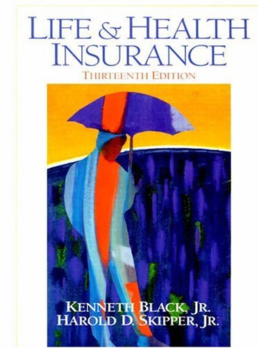 Life and Health Insurance, 13th Edition Kenneth Black Jr. and Harold D. Skipper Jr. - Good