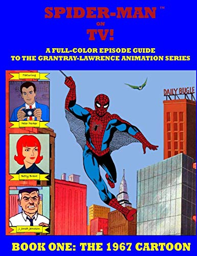 SPIDER-MAN ON TV! A Full-Color Episode Guide to the Grantray-Lawrence Animation Series - Book One: The 1967 Cartoon: A Companion Book to the Spider-man '67 Collection [Paperback] Ballmann, J. - Very Good