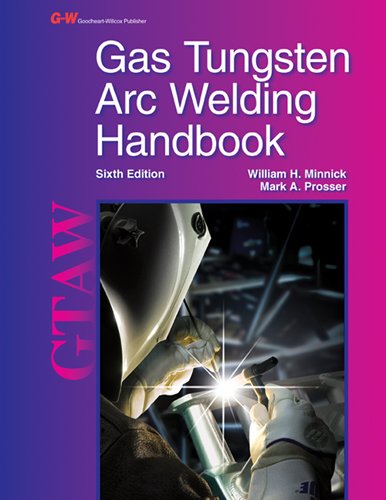 Gas Tungsten Arc Welding Handbook Minnick, William H. and Prosser, Mark A.