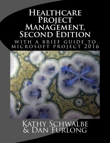 Healthcare Project Management, Second Edition [Paperback] Schwalbe, Kathy and Furlong, Dan
