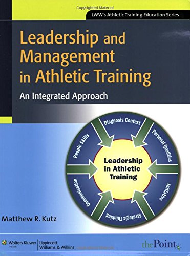 Leadership and Management in Athletic Training: An Integrated Approach Kutz, Matthew R. - Very Good