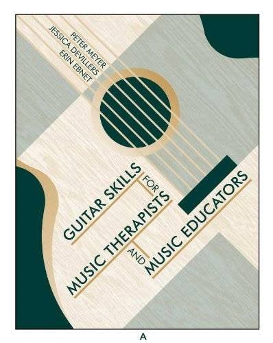 Guitar Skills for Music Therapists and Music Educators Peter Meyer; Jessica De Villers and Erin Ebnet