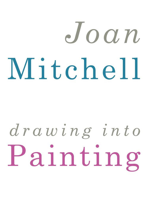 Joan Mitchell: Drawing into Painting Mitchell, Joan - Very Good