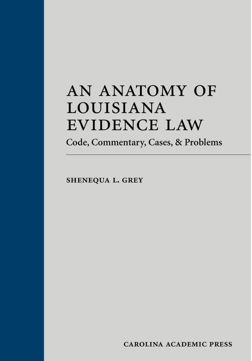An Anatomy of Louisiana Evidence Law: Code, Commentary, Cases & Problems [Hardcover] Grey, Shenequa - Very Good