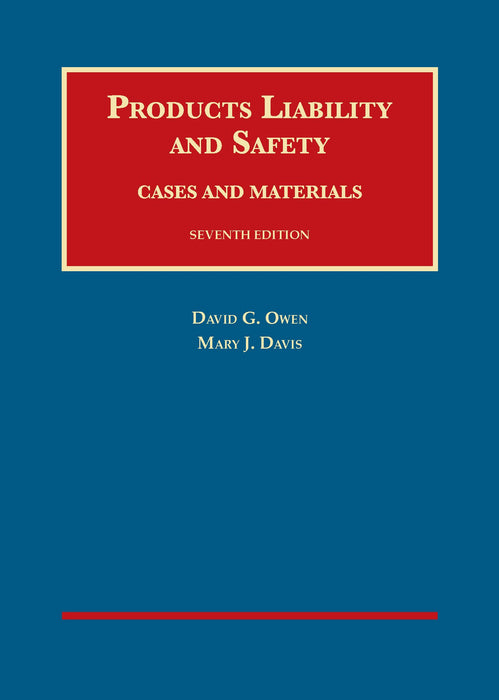 Products Liability and Safety, Cases and Materials, 7th (University Casebook Series) Owen, David and Davis, Mary