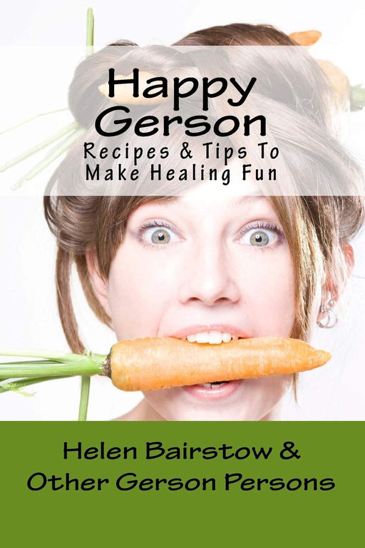 Happy Gerson: Recipes And Tips to Make Healing Fun [Paperback] Bairstow, Helen