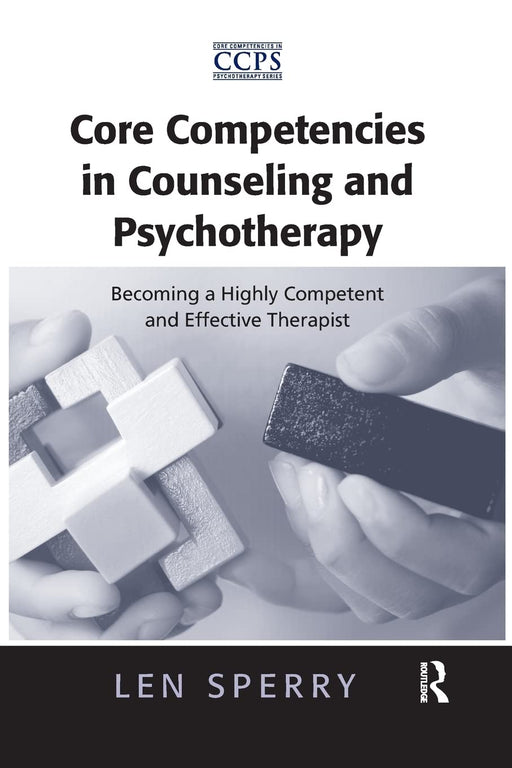 Core Competencies in Counseling and Psychotherapy: Becoming a Highly Competent and Effective Therapist (Core Competencies in Psychotherapy Series) [Paperback] Sperry, Len - Acceptable