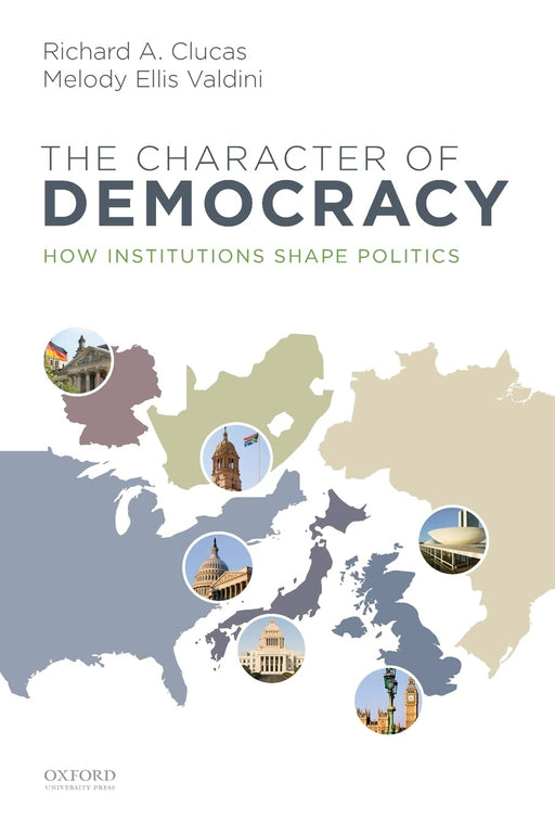 The Character of Democracy: How Institutions Shape Politics [Paperback] Clucas, Richard A. and Valdini, Melody Ellis - Very Good