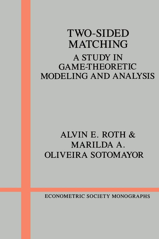 Two-Sided Matching: A Study in Game-Theoretic Modeling and Analysis (Econometric Society Monographs, Series Number 18) [Paperback] Roth, Alvin E. and Sotomayor, Marilda A. Oliveira