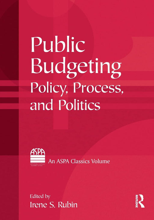 Public Budgeting: Policy, Process and Politics (ASPA Classics (Paperback)) [Paperback] Rubin, Irene S. - Very Good