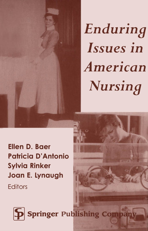 Enduring Issues in American Nursing Ellen D. Baer; Patricia D'Antonio; Sylvia Rinker and Joan E. Lynaugh - Very Good