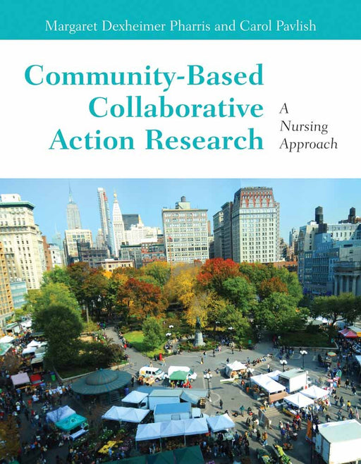 Community-Based Collaborative Action Research: A Nursing Approach [Paperback] Pavlish, Carol Pillsbury and Pharris, Margaret Dexheimer