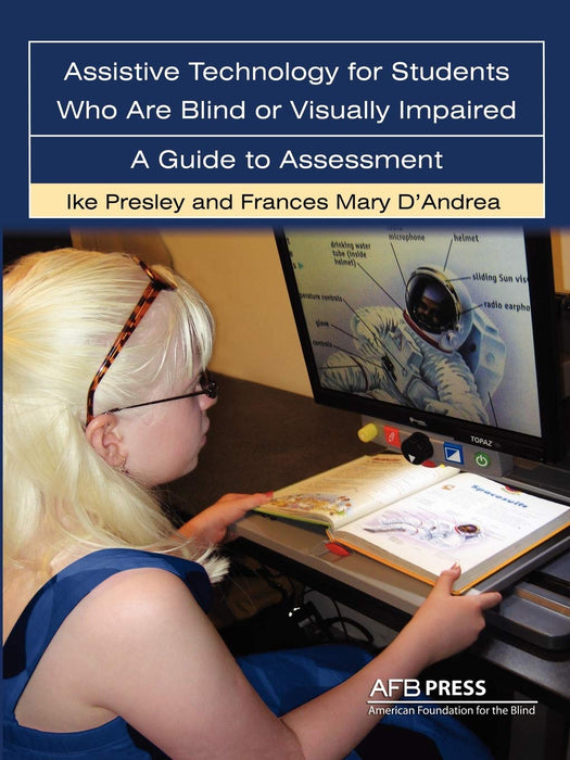 Assistive Technology For Students Who are Blind or Visually Impaired: A Guide to Assessment Ike Presley and Frances Mary D'Andrea - Very Good