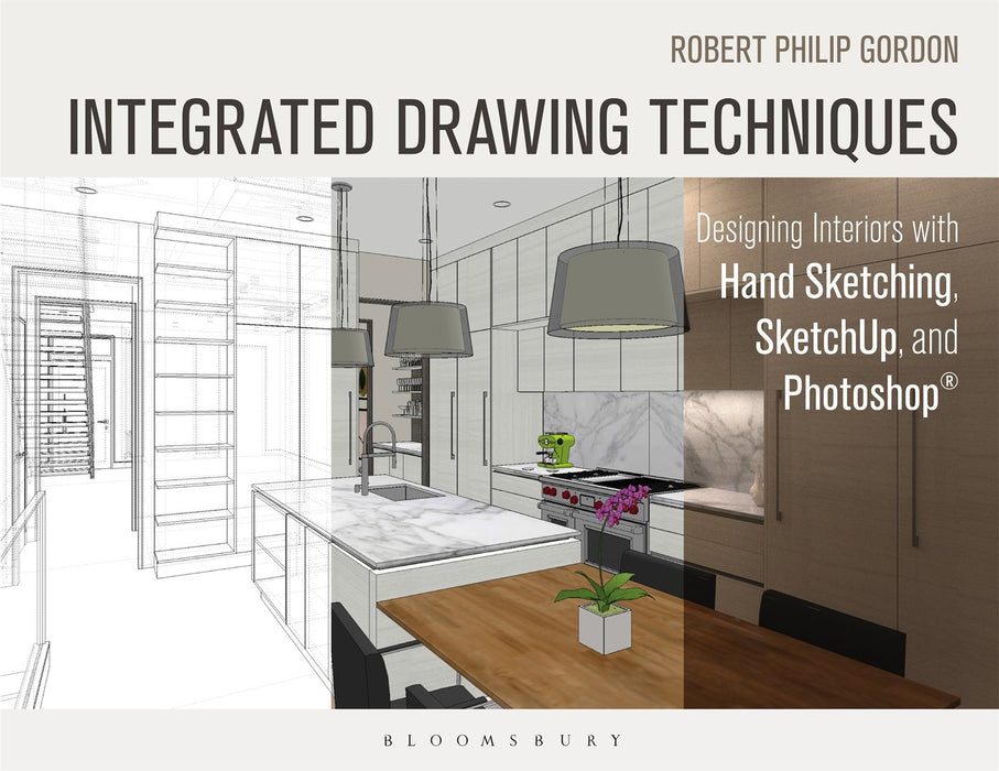 Integrated Drawing Techniques: Designing Interiors With Hand Sketching, SketchUp, and Photoshop [Paperback] Gordon, Robert Philip