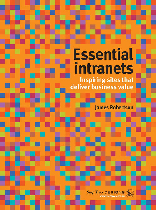 Essential Intranets: Inspiring Sites That Deliver Business Value by James - Very Good