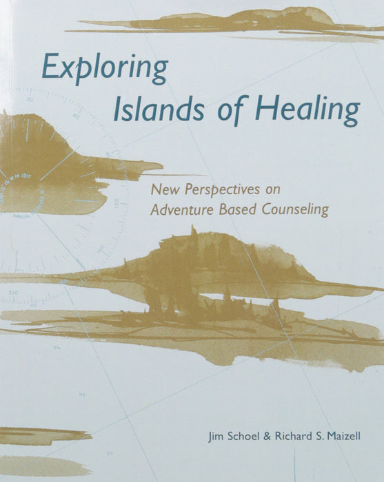 Exploring Islands of Healing: New Perspectives on Adventure Based Counseling Schoel, Jim and Maizell, Richard - Good