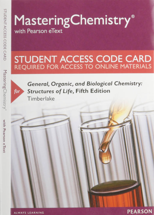 Mastering Chemistry with Pearson eText -- Standalone Access Card -- for General, Organic, and Biological Chemistry: Structures of Life (5th Edition) Timberlake, Karen C.