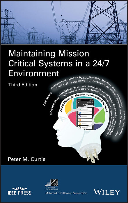 Maintaining Mission Critical Systems in a 24/7 Environment (IEEE Press Series on Power and Energy Systems) [Hardcover] Curtis, Peter M.