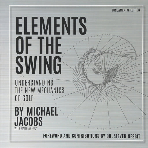 Elements of the Swing: Fundamental Edition Jacobs, Michael; Oliver, Tim; Rudy, Matthew and Nesbit, Dr Steven