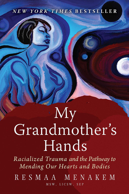 My Grandmother's Hands: Racialized Trauma and the Pathway to Mending Our Hearts and Bodies Menakem, Resmaa - Like New