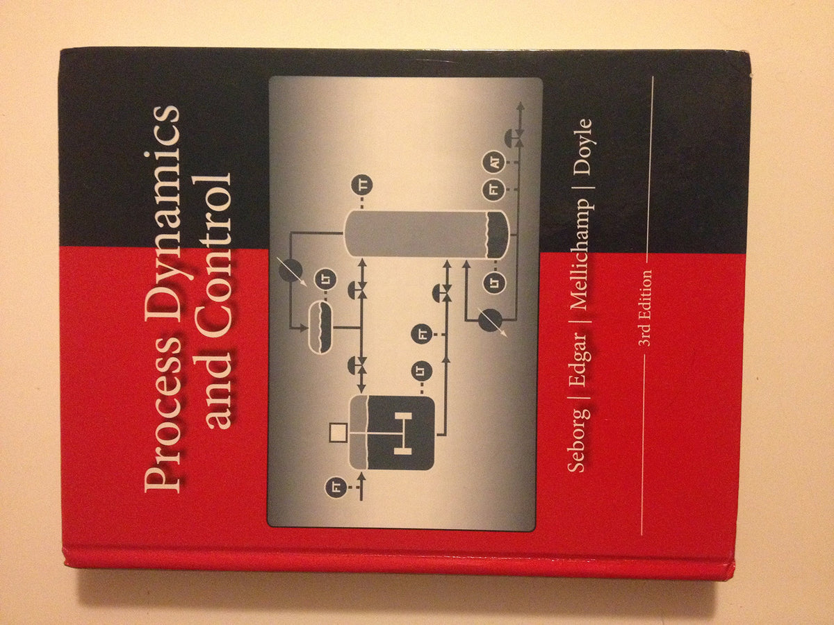 Process Dynamics and Control Seborg, Dale E.; Mellichamp, Duncan A.; E ...