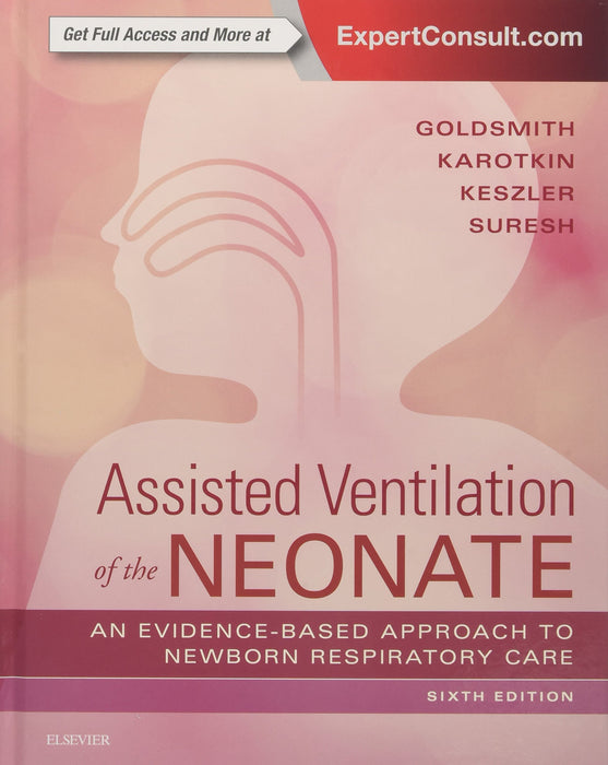 Assisted Ventilation of the Neonate: Evidence-Based Approach to Newborn Respiratory Care Goldsmith MD, Jay P.; Karotkin MD  FAAP, Edward; Suresh MD, Gautham and Keszler MD, Martin