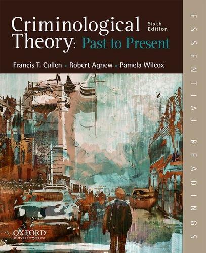 Criminological Theory: Past to Present: Essential Readings, Paperback, 6 Edition by Cullen, Francis T.