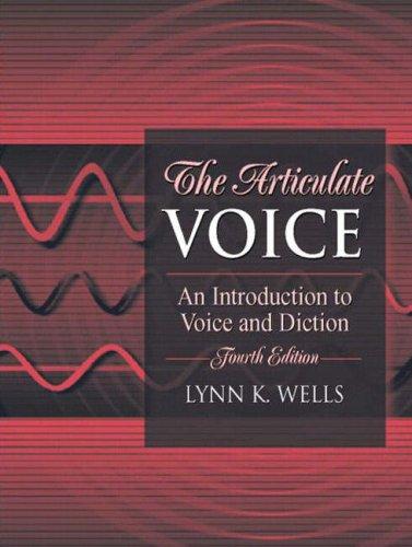The Articulate Voice: An Introduction to Voice and Diction (4th Edition), Paperback, 4 Edition by Wells, Lynn K.