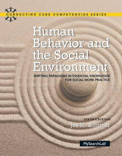 Human Behavior and the Social Environment: Shifting Paradigms in Essential Knowledge for Social Work Practice (6th Edition) (Connecting Core Competencies), Paperback, 6 Edition by Schriver, Joe M.