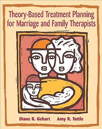 Theory-Based Treatment Planning for Marriage and Family Therapists: Integrating Theory and Practice (Marital, Couple, &amp; Family Counseling), Paperback, 1 Edition by Gehart, Diane R.
