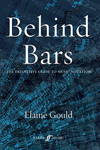 Behind Bars: The Definitive Guide to Music Notation (Faber Edition), Hardcover by Gould, Elaine