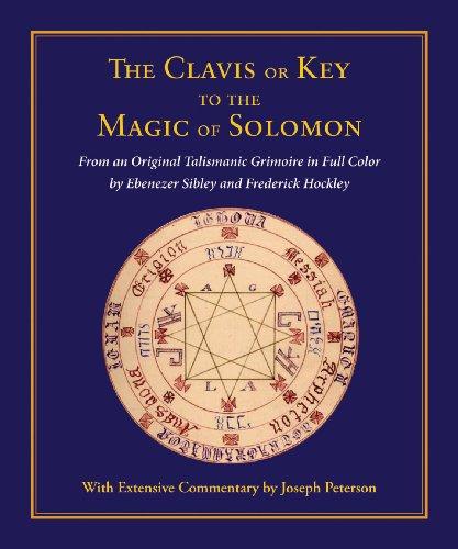 The Clavis or Key to the Magic of Solomon: From an Original Talismanic Grimoire  in Full Color by Ebenezer Sibley and Frederick Hockley, Hardcover by Peterson, Joseph H