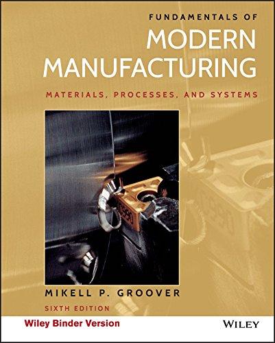 Fundamentals of Modern Manufacturing: Materials, Processes, and Systems, Ring-bound, 6 Edition by Groover, Mikell P.