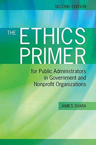 The Ethics Primer for Public Administrators in Government and Nonprofit Organizations, Paperback, 2 Edition by Svara, James H.