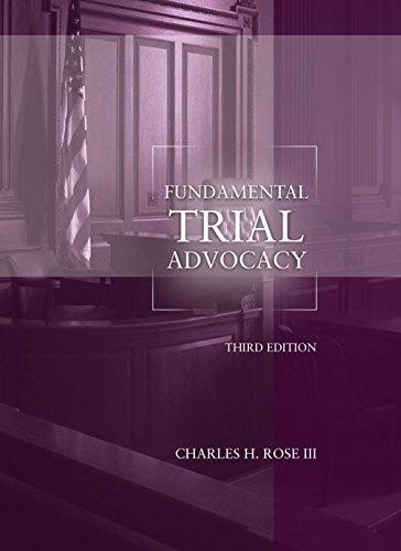 Fundamental Trial Advocacy, 3rd Edition (Coursebook), Paperback, 3 Edition by Rose III, Charles