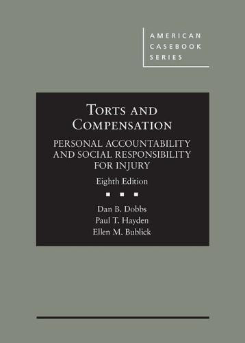 Torts and Compensation, Personal Accountability and Social Responsibility for Injury (American Casebook Series), Hardcover, 8 Edition by Dobbs, Dan
