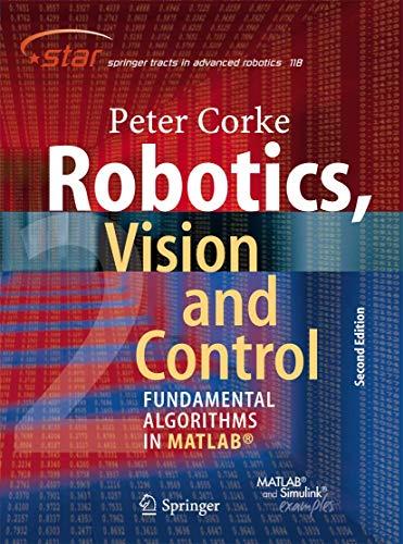 Robotics, Vision and Control: Fundamental Algorithms In MATLAB, Second Edition (Springer Tracts in Advanced Robotics (118)), Paperback, 2nd ed. 2017 Edition by Corke, Peter