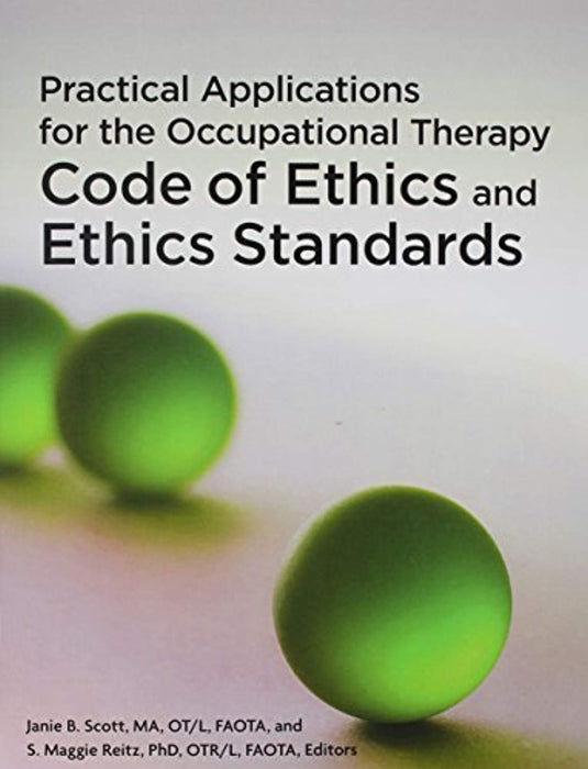 Practical Applications for the Occupational Therapy Code of Ethics and Ethics Standards, Perfect Paperback by Janie B. Scott