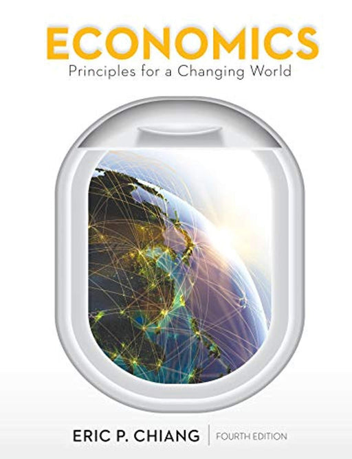 Economics: Principles for a Changing World, Hardcover, Fourth Edition by Chiang, Eric