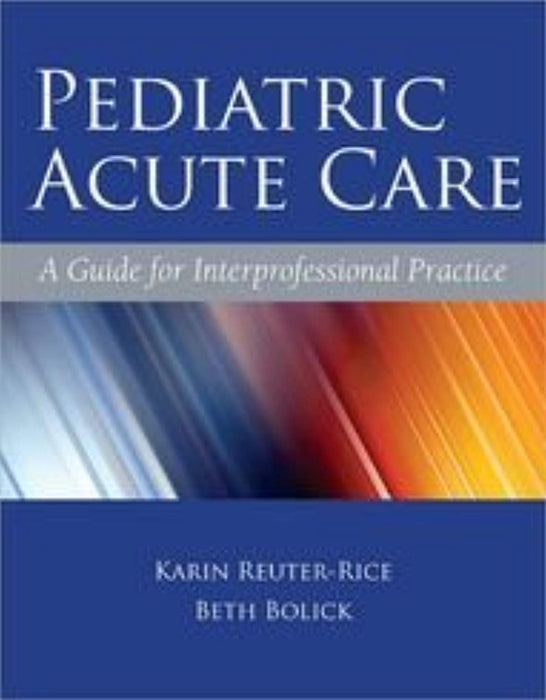 Pediatric Acute Care: A Guide for Interprofessional Practice, Paperback by Reuter-Rice, Karin (Used)